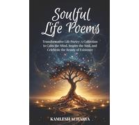 Soulful Life Poems: Transformative Life Poetry: A Collection to Calm the Mind, Inspire the Soul, and Celebrate the Beauty of Existence