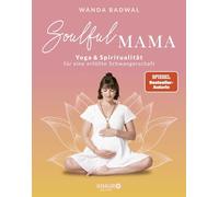 Soulful Mama: Yoga und Spiritualität für eine erfüllte Schwangerschaft | Mit Übungen für jedes Trimester