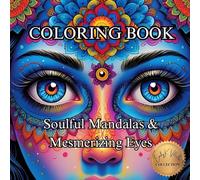 Soulful Mandalas & Mesmerizing Eyes.: A Mindful Coloring Journey Through Sacred Patterns and Expressive Gaze. (50 Unique Images Coloring Books with an Artistic Flair)