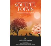 Soulful Poems: An Anthology of Poetry Activating Your Inner Mental Wealth: 4