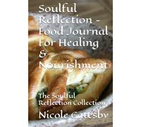 Soulful reflection - Food Journal For Healing & Nourishment: The Soulful Reflection Collection