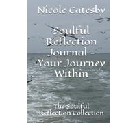 Soulful Reflection Journal - Your Journey Within: The Soulful Reflection Collection