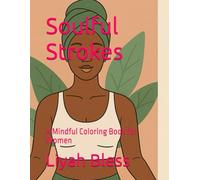 Soulful Strokes: A Mindful Coloring Book for Women