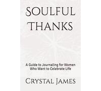 Soulful Thanks: A Guide to Journaling for Women Who Want to Celebrate Life