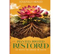 Soulfully Healed: Planted Rooted Restored 31 Days to Grow in Faith