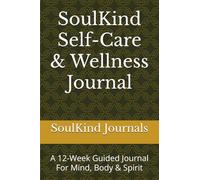 SoulKind Self-Care & Wellness Journal: A 12-Week Guided Journal For Mind, Body & Spirit