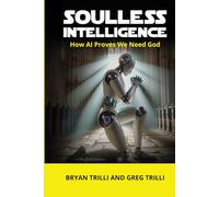 Soulless Intelligence: How AI Proves We Need God