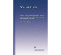 Souls in khaki: being a personal investigation into spiritual experiences and sources of heroism among the lads in the firing line