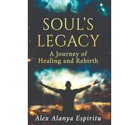 SOUL'S LEGACY: A Journey of Healing and Rebirth