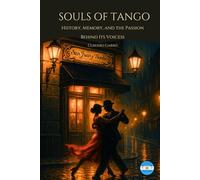 SOULS OF TANGO: History, Memory, and the Passion Behind Its Voices