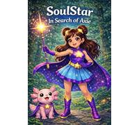 SoulStar in Serch of Axie: A Magical Dream Adventure About Friendship and Courage (SoulStar Dream Adventures)