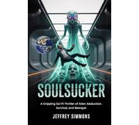 SOULSUCKER: A GRIPPING SCI-FI THRILLER OF ALIEN ABDUCTION, SURVIVAL, AND BETRAYAL