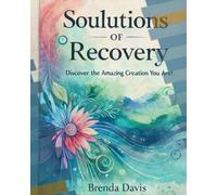 Soulutions of Recovery: Discover The Amazing Creation You are Series