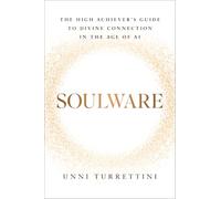 Soulware: The High Achiever's Guide to Divine Connection in the Age of AI