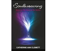 Soulweaving: Return to the Heart of the Mother