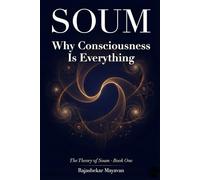 SOUM - Why Consciousness Is Everything?