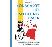 Soumialot et le secret des Simba: Un rebelle et un trésor oubliés au Congo