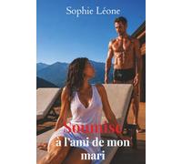 Soumise à l'ami de mon mari: Il devait seulement lui tenir compagnie. Elle lui a demandé de la soumettre.