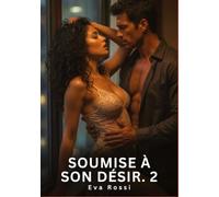 Soumise à Son Désir. 2: Romance Sensuelle et Passion Interdite - Saga Érotique Contemporaine: 1019