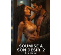 Soumise à Son Désir. 2: Romance Sensuelle et Passion Interdite - Saga Érotique Contemporaine: 1019