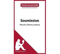 Soumission de Michel Houellebecq (Fiche de lecture): Analyse complète et résumé détaillé de l'oeuvre: Résumé complet et analyse détaillée de l'oeuvre