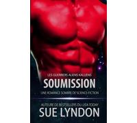 Soumission: une romance sombre de science-fiction (Les Guerriers Aliens Kalliens)