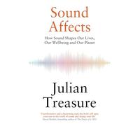 Sound Affects: How Sound Shapes Our Lives, Our Wellbeing and Our Planet