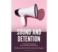 Sound and Detention: Towards Critical Listening, Sonic Citizenship and Social Justice