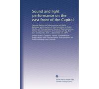 Sound and light performance on the east front of the Capitol: Hearing before the Subcommittee on Public Buildings and Grounds of the Committee on ... 621 and H.J. Res. 635 ... September 17, 1975