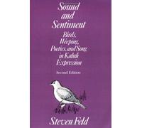 Sound and Sentiment: Birds, Weeping, Poetics, and Song in Kaluli Expression (Conduct and Communication) by Steven Feld (1990-01-01)