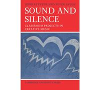 Sound and Silence: Classroom Projects in Creative Music: 2 (Resources of Music, Series Number 2)