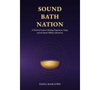 SOUND BATH NATION: A Practical Guide to Healing Frequencies, Gongs, and the Sound Wellness Movement