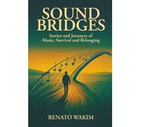 Sound Bridges: Stories and Journeys of Music, Survival, and Belonging