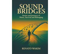 Sound Bridges: Stories and Journeys of Music, Survival, and Belonging
