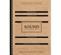 Sound Design Movies Log Book: Shape the Soundscape. Ideal for Audio Designers, Editors & Post-Production Teams