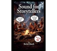 Sound for Storytellers: A filmmakers guide to the power of Audio