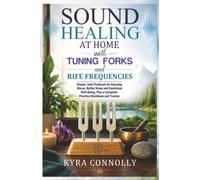 Sound Healing at Home with Tuning Forks and Rife Frequencies: Simple, Safe Protocols for Everyday Stress, Better Sleep and Emotional Well-Being, Plus a Complete Practice Workbook and Tracker