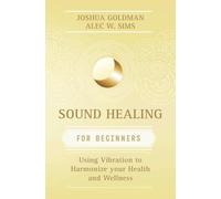 Sound Healing for Beginners: Using Vibration to Harmonize your Health and Wellness (Llewellyn's For Beginners)