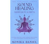 Sound Healing Meditation Scripts: 15 Guided Practices with Mantras, Frequencies, and Sound Bowls for Deep Relaxation (The Stillness Series)