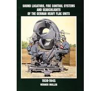 Sound Locators, Fire Control Systems and Searchlights of the German Heavy Flak Units 1939-1945 (Schiffer Military/Aviation History)