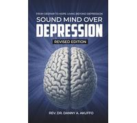 Sound Mind Over Depression: From Despair To Hope & Living Beyond Depression