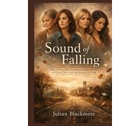 Sound of Falling: The Untold Truth of Four Women Bound by Place, Pain, and the Passage of Time