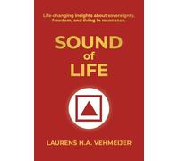 Sound of Life: Life-changing insights about sovereignty, freedom, and living in resonance