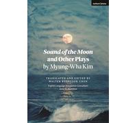 Sound of the Moon and Other Plays by Myung-Wha Kim (Methuen Drama Play Collections)