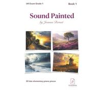 Sound Painted Book 1: 20 late elementary exam (own choice) Grade 1 piano pieces