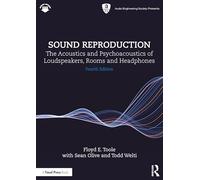 Sound Reproduction: The Acoustics and Psychoacoustics of Loudspeakers, Rooms and Headphones (Audio Engineering Society Presents)