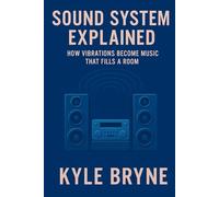 Sound System Explained: How vibrations become music that fills a room (HOW SCIENCE, ENGINEERING AND TECHNOLOGY WORKS)
