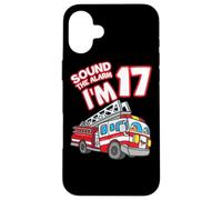 Sound The Alarm I'm 17 Fire Engine Firefighter 17th Birthday Carcasa para iPhone 16 Plus