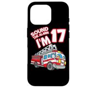 Sound The Alarm I'm 17 Fire Engine Firefighter 17th Birthday Carcasa para iPhone 16 Pro