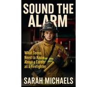 Sound the Alarm: What Teens Need to Know About a Career as a Firefighter